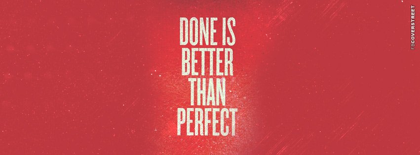 Done is better than perfect