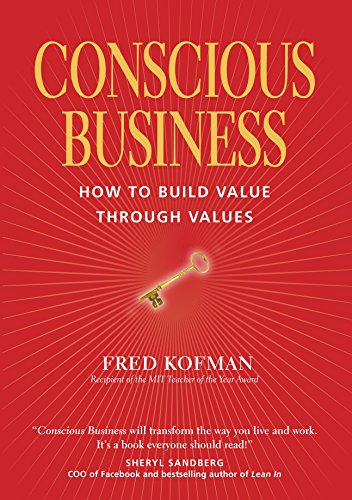 Conscious Business: How to Build Value Through Values