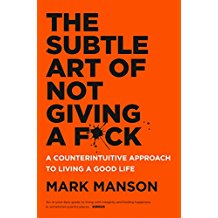 The Subtle Art of Not Giving a F*ck: A Counterintuitive Approach to Living a Good Life